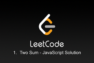 1. Two Sum — Leeetcode — JavaScript Solution