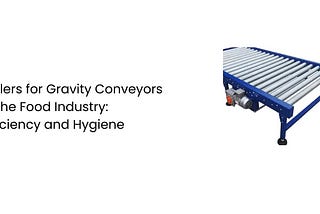 Rollers for Gravity Conveyors in the Food Industry: Efficiency and Hygiene