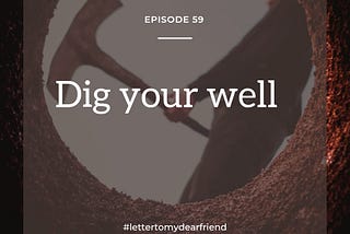 Dig your well