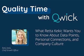 Quality Time with Qwick: What Retta Kekic Wants You to Know About Data Points, Personal…