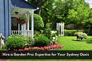 Image presents Hire a Garden Pro: Expertise for Your Sydney Oasis