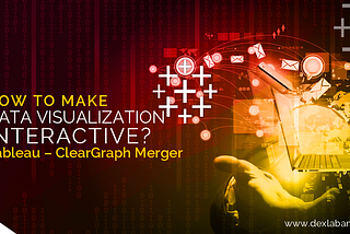 How To Make Data Visualization Interactive? Tableau — ClearGraph Merger