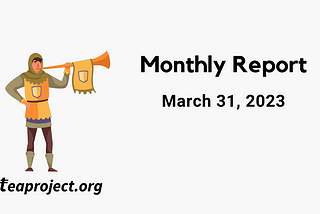 TEA Project Monthly Report — March 31, 2023