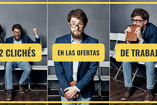 12 Clichés en las Ofertas de Trabajo que tienes que conocer.