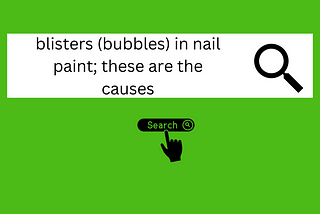 blisters (bubbles) in nail paint; these are the causes