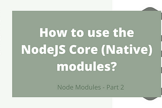 How to use the NodeJS Core (Native) modules?