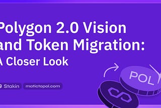 Polygon 2.0 Vision and Token Migration: A Closer Look