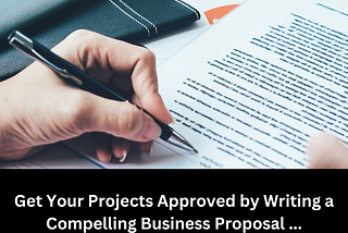How to Write a Compelling Business Proposal That Will Get Your Project Approved