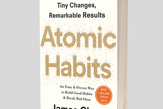 Tiny Changes, Remarkable Results: Atomic Habits by James Clear