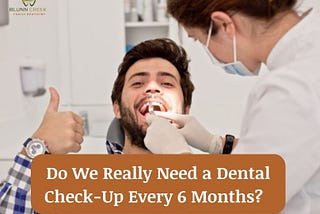 Do We Really Need a Dental Check-Up Every 6 Months?