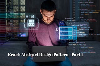 React: Abstract Design Pattern-DRY & Single Shared Responsibility(Part-1)