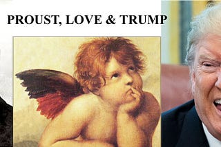 Marcel Proust, Love, and…Trump