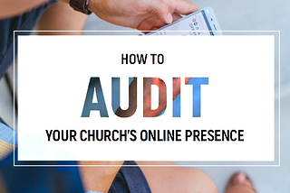 How To Audit Your Church’s Online Presence