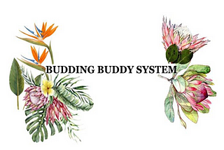 The Budding “Budding Buddy System”
