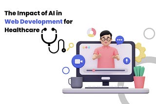 The Impact of AI in Web Development for Healthcare