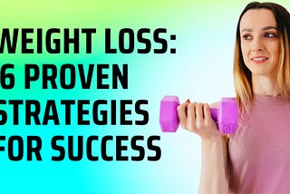 Weight Loss: 6 Proven Strategies for Success