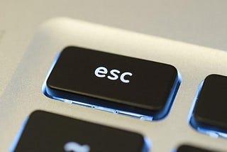The Escape Key is a Feature