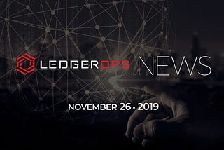 Last Week In CyberSecurity News — November 26, 2019 — LedgerOps