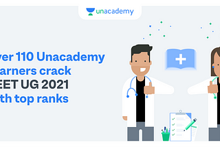 Unacademy Learners achieve cracking success in NEET UG 2021.