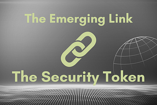 The emerging link in digital and traditional finance, the Security Token.