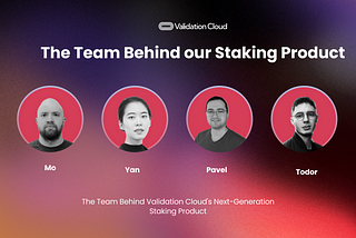 The Team Behind Validation Cloud’s Next-Generation Staking Product for Institutions