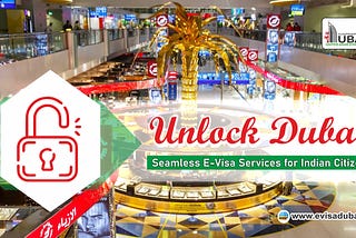 Unlock Dubai: Seamless E-Visa Services for Indian Citizens
