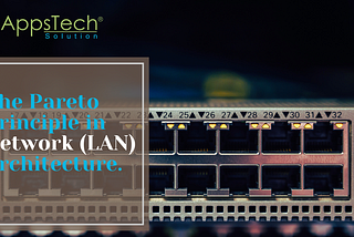 The Pareto Principle in Network (LAN) Architecture.