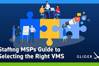 Staffing MSPs Guide to Selecting the Right VMS