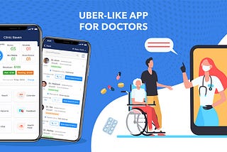 Uber For Doctors — Launch A Healthcare App To Bridge The Gap Between The Doctors And Patients