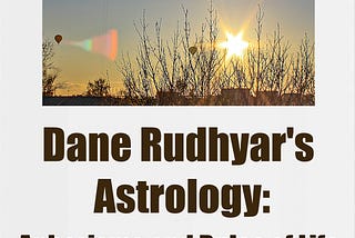 Dane Rudhyar’s Astrology. Aphorisms and Rules of Life
