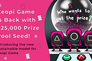 Keopi Game is Back— Announcing the New Model of Keopi Game with 25,000 USD Prize Pool Seed