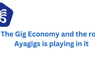 The Gig Economy and the role Ayagigs is playing in it