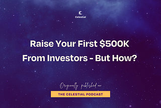 Raise Your First $500,000 From Investors — But How?