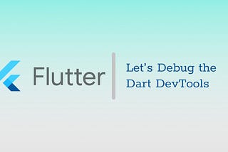 Let’s Debug the Dart DevTools