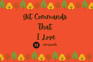 Git Commands That I Love