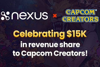 Nexus x Capcom Creators — Celebrating $15K in Creator Earnings