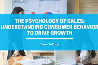 The Psychology of Sales: Understanding Consumer Behavior to Drive Growth