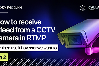 How to receive a feed from a CCTV camera in RTMP [Part 2]