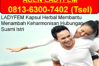 0813–6300–7402 (Tsel), Agen Ladyfem Medan