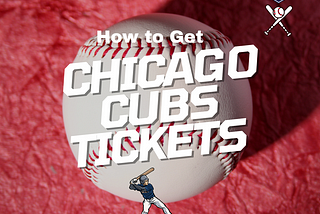 How to Get Chicago Cubs Tickets Information Guide