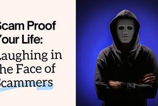 Scam-Proof Your Life: Laughing in the Face of Scammers