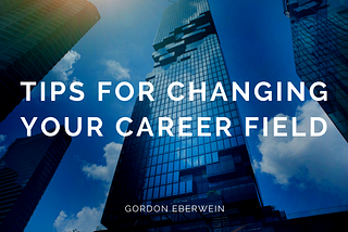 Tips for Changing Your Career Field