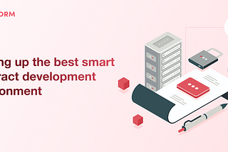 Setting up the best smart contract development environment