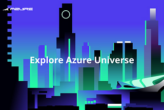 EXPLORE AZURE UNIVERSE