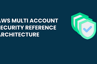 AWS Multi-Account Security Reference Architecture