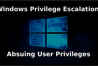 Windows Privilege Escalation — Abusing User Privileges