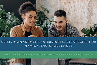 Brooklynn Chandler Willy | Crisis Management in Business: Strategies for Navigating Challenges |…