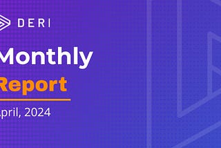 Deri Protocol Monthly Report for April 2024