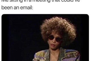 That Meeting Really Should’ve Been an Email