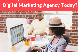 WHY YOU SHOULD FIRE YOUR DIGITAL MARKETING AGENCY TODAY?